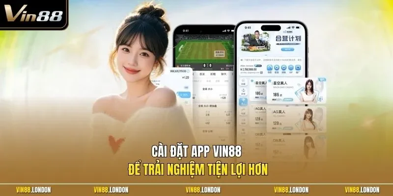 Cài đặt app Vin88 để trải nghiệm tiện lợi hơn